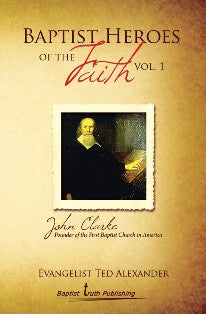 Baptist Heroes of the Faith (Vol. 1) John Clarke - Book Heaven - Challenge Press from Local Church Bible Publishers